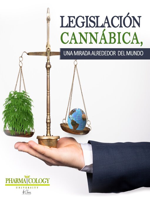 Title details for Legislación cannábica, una mirada alrededor del mundo by Pharmacology University - Available